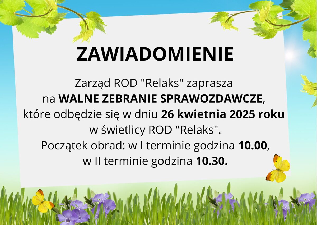 ZAWIADOMIENIE_Zarzad_ROD_Relaks_zaprasza_na_WALNE_ZEBRANIE_SPRAWOZDAWCZO-WYBORCZE__ktore_odbedzie_sie_w_dniu_27_kwietnia_2024_roku_w_swietlicy_ROD_Relaks__Poczatek_obrad_w_I_terminie_godzina_10_00.jpg